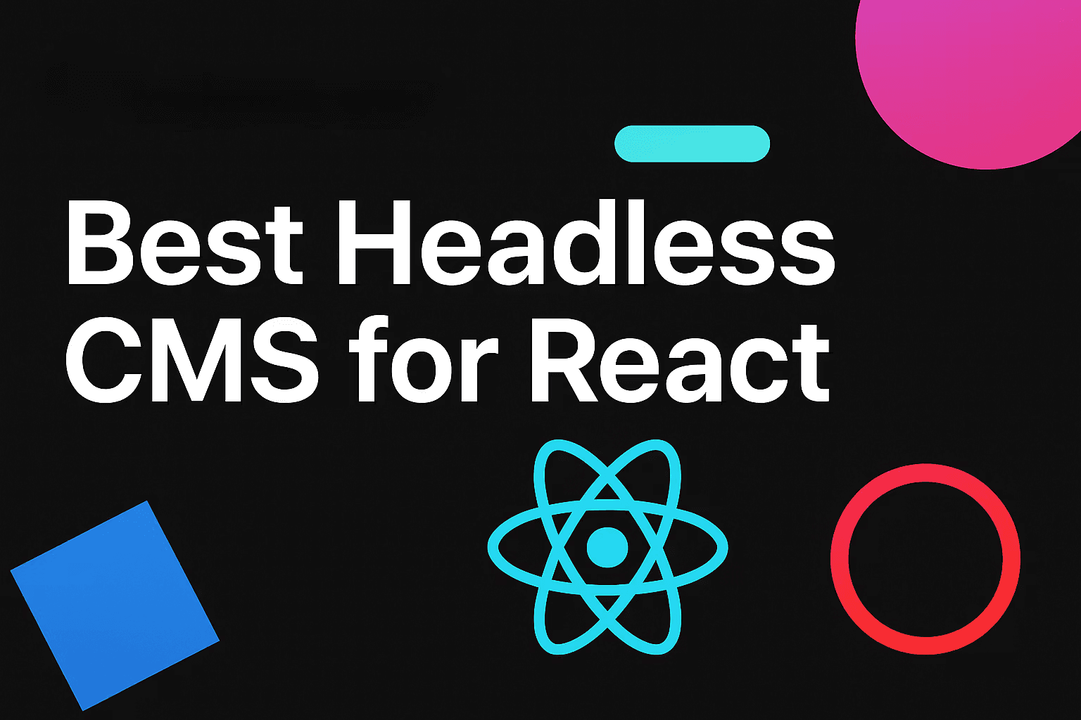 Best Headless CMS for React text with React logo on dark background